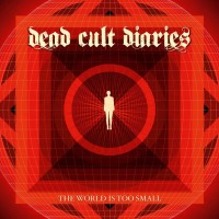 [Dead Cult Diaries The World Is Too Small Album Cover]