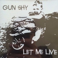 [Gun Shy Let Me Live Album Cover]