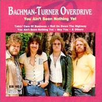 [Bachman-Turner Overdrive You Ain't Seen Nothing Yet Album Cover]