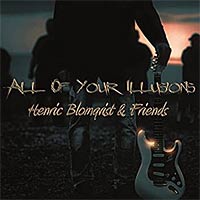 [Henric Blomqvist and Friends All of Your Illusions Album Cover]