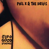 [Phil X and the Drills Stupid Good Lookings Album Cover]