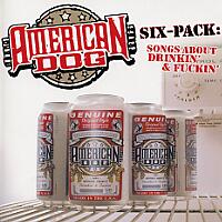American Dog Six-Pack: Songs About Drinkin and Fuckin Album Cover