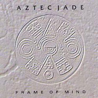 [Aztec Jade Frame Of Mind Album Cover]