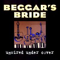 Beggar's Bride Unwired Under Cover Album Cover