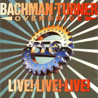 Bachman-Turner Overdrive Live! Live! Live! Album Cover