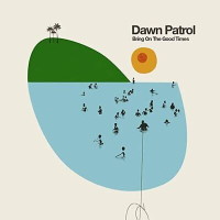 Dawn Patrol Bring on the Good Times Album Cover