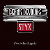 Dennis DeYoung Dennis DeYoung And The Music Of Styx: Live In Los Angeles Album Cover