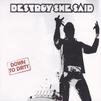 [Destroy She Said Down to Dirty Album Cover]