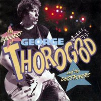 [George Thorogood The Baddest Of George Thorogood And The Destroyers Album Cover]