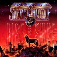 John Kay and Steppenwolf Rise and Shine Album Cover
