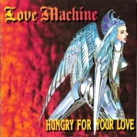 Love Machine Hungry For Your Love Album Cover
