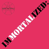 Mere Mortals Immortalized Album Cover