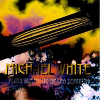 [Michael White and The White Plays the Music of Led Zeppelin Album Cover]