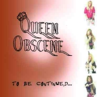 [Queen Obscene To Be Continued... Album Cover]