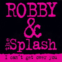 Robby and the Splash I Can't Get Over You Album Cover
