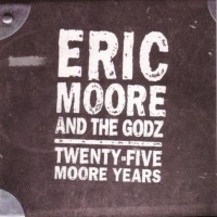 The Godz Eric Moore And The Godz - Twenty Five Moore Years Album Cover