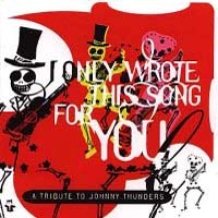 [Tributes I Only Wrote This Song For You: A Tribute To Johnny Thunders Album Cover]