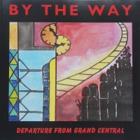 [By The Way Departure From Grand Central Album Cover]