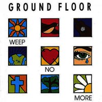 [Ground Floor Weep No More Album Cover]