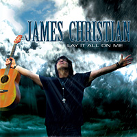 James Christian Lay It All on Me Album Cover