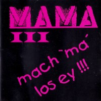[Mama III - Mach 'Ma' Los Ey!!! Album Cover]