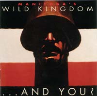 [Manitoba's Wild Kingdom ...And You Album Cover]