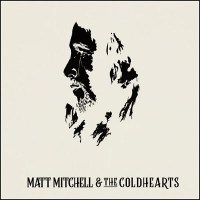 [Matt Mitchell and the Coldhearts Matt Mitchell and The Coldhearts Album Cover]