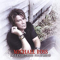 Michael Ross Do I Ever Cross Your Mind Album Cover