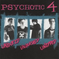[Psychotic 4 Unlocked Unleashed Unzipped Album Cover]