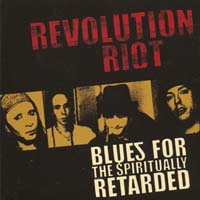 [Revolution Riot Blues For The Spiritually Retarded Album Cover]