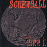 [Screwball Believe It Album Cover]