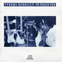 [Tyrone Berkeley To Touch You Album Cover]