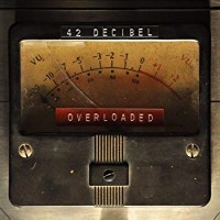 [42 Decibel Overloaded Album Cover]