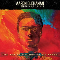 [Aaron Buchanan And The Cult Classics The Man With Stars on His Knees Album Cover]