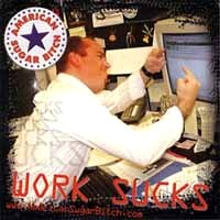 [American Sugar Bitch Work Sucks Album Cover]