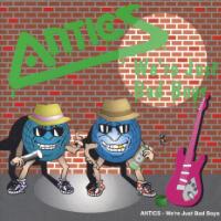 Antics We're Just Bad Boys Album Cover