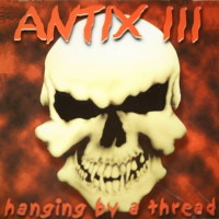 [Antix III Hanging By a Thread Album Cover]