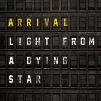 [Arrival Light From A Dying Star Album Cover]