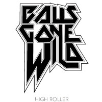 Balls Gone Wild High Roller Album Cover