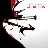 [Barish Kepic Addiction Album Cover]
