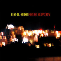 [Bent-Til-Broken Reverse Blow Show Album Cover]