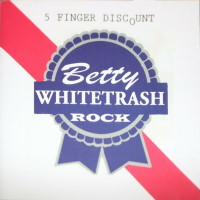 Betty Whitetrash 5 Finger Discount Album Cover
