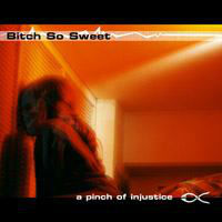 Bitch So Sweet A Pinch Of Injustice Album Cover