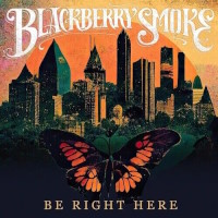 Blackberry Smoke Be Right Here Album Cover