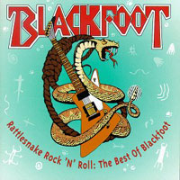[Blackfoot Rattlesnake Rock N Roll: The Best of Blackfoot Album Cover]