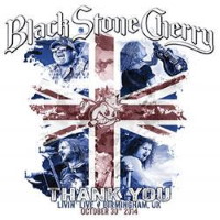 [Black Stone Cherry Thank You - Livin' Live / Birmingham, UK Album Cover]