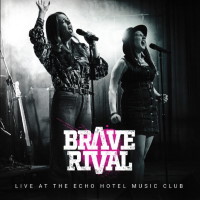 [Brave Rival Live at the Echo Hotel Music Club Album Cover]