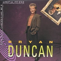 Bryan Duncan Anonymous Confessions Of A Lunatic Friend Album Cover