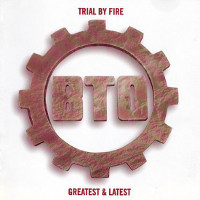 Bachman-Turner Overdrive Trial by Fire: Greatest and Latest Album Cover