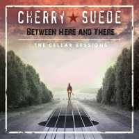 [Cherry Suede Between Here and There: The Cellar Sessions Album Cover]